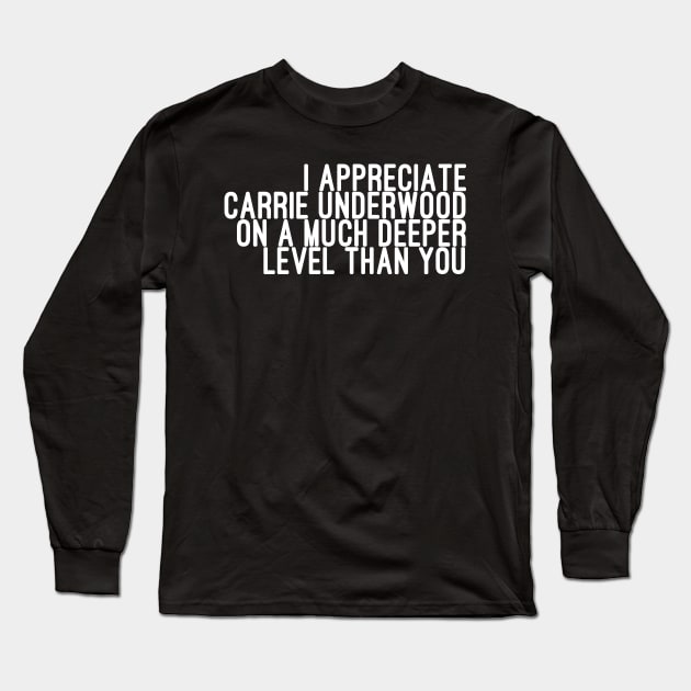 I Appreciate Carrie Underwood on a Much Deeper Level Than You Long Sleeve T-Shirt by godtierhoroscopes